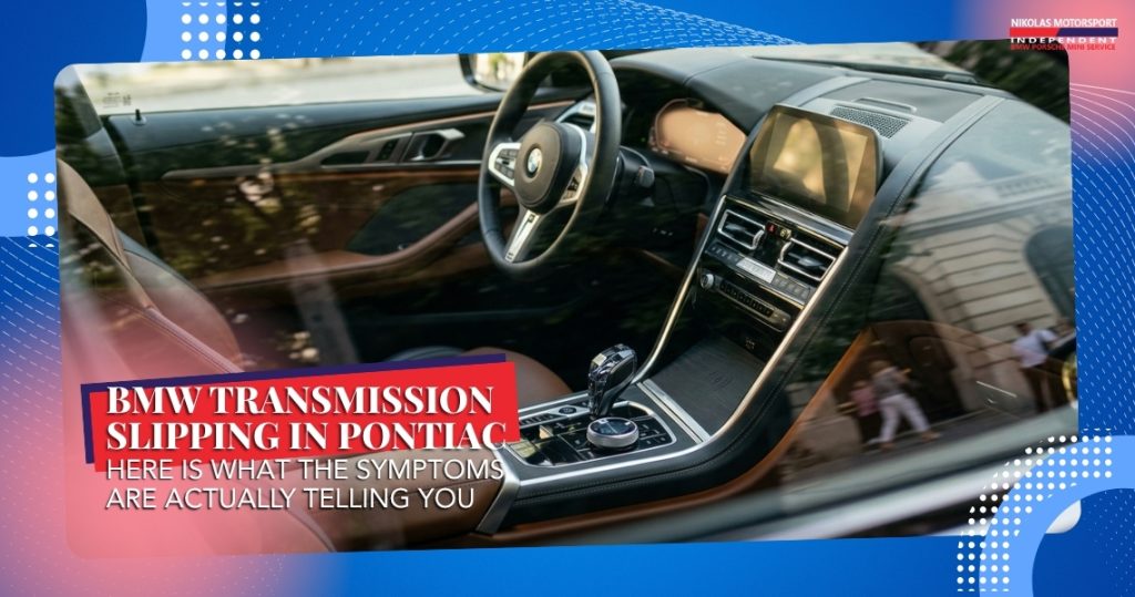 BMW Transmission Slipping in Pontiac — Here Is What the Symptoms Are Actually Telling You