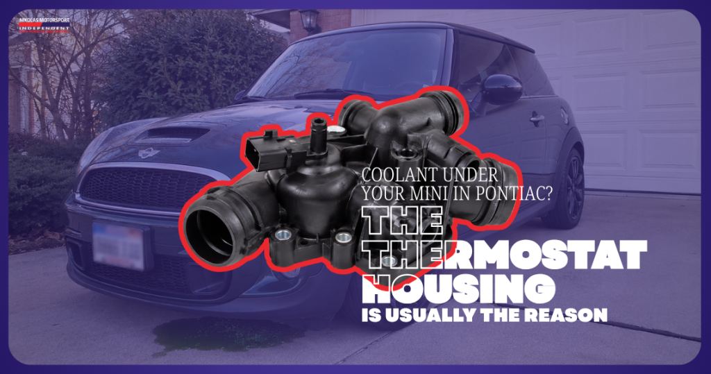 Coolant Under Your MINI in Pontiac The Thermostat Housing Is Usually the Reason